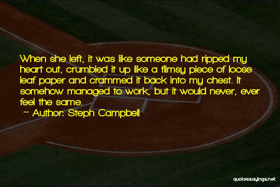 Steph Campbell Quotes: When She Left, It Was Like Someone Had Ripped My Heart Out, Crumbled It Up Like A Flimsy Piece Of