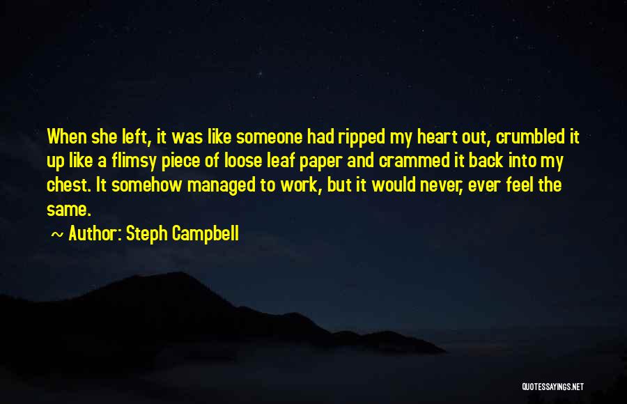 Steph Campbell Quotes: When She Left, It Was Like Someone Had Ripped My Heart Out, Crumbled It Up Like A Flimsy Piece Of