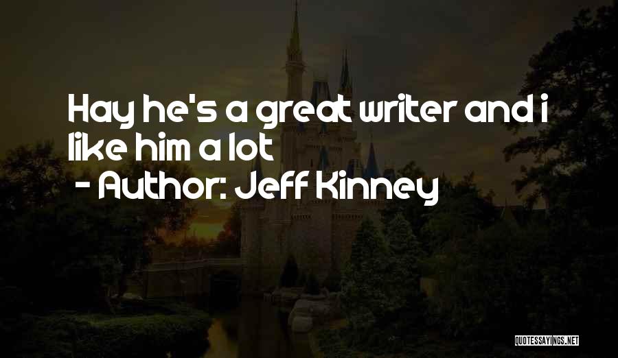 Jeff Kinney Quotes: Hay He's A Great Writer And I Like Him A Lot