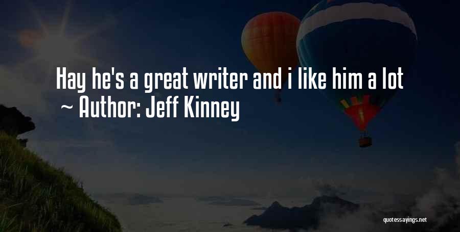 Jeff Kinney Quotes: Hay He's A Great Writer And I Like Him A Lot