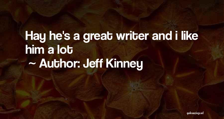 Jeff Kinney Quotes: Hay He's A Great Writer And I Like Him A Lot