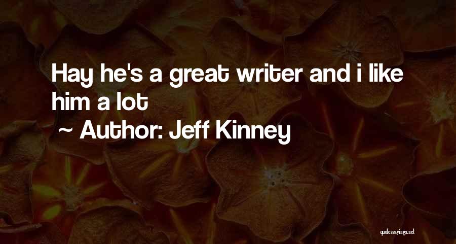 Jeff Kinney Quotes: Hay He's A Great Writer And I Like Him A Lot