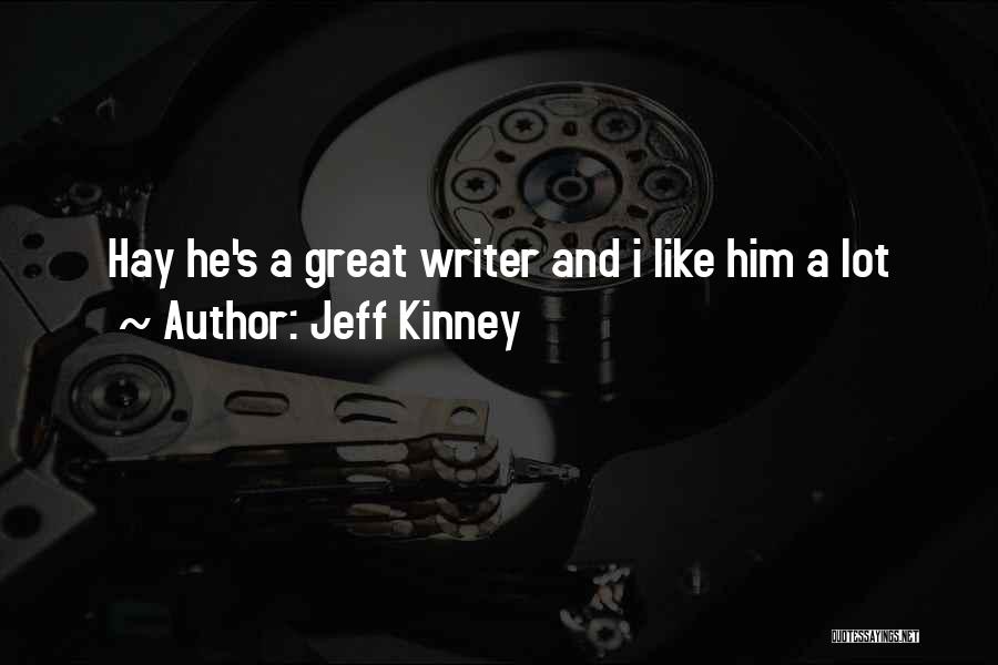 Jeff Kinney Quotes: Hay He's A Great Writer And I Like Him A Lot