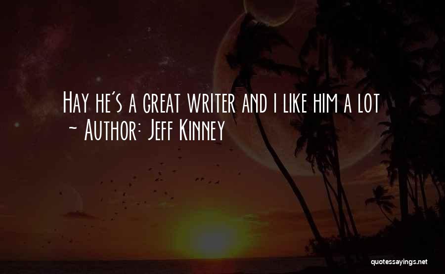 Jeff Kinney Quotes: Hay He's A Great Writer And I Like Him A Lot