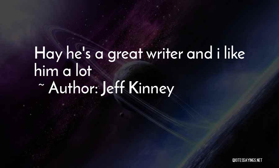 Jeff Kinney Quotes: Hay He's A Great Writer And I Like Him A Lot