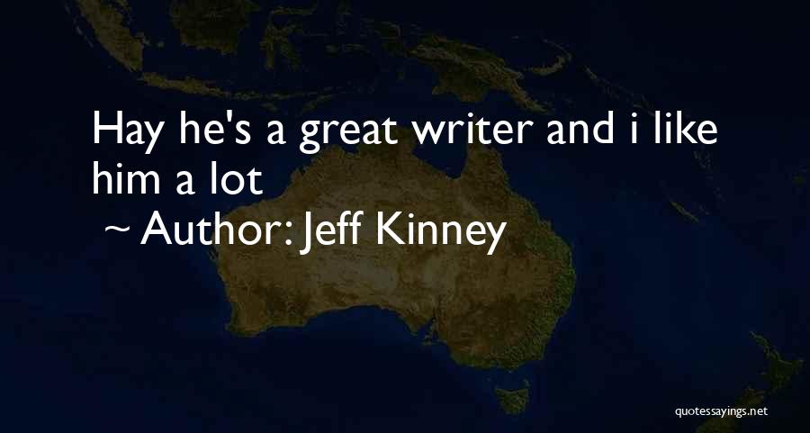 Jeff Kinney Quotes: Hay He's A Great Writer And I Like Him A Lot