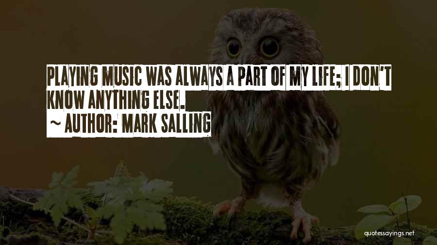 Mark Salling Quotes: Playing Music Was Always A Part Of My Life; I Don't Know Anything Else.