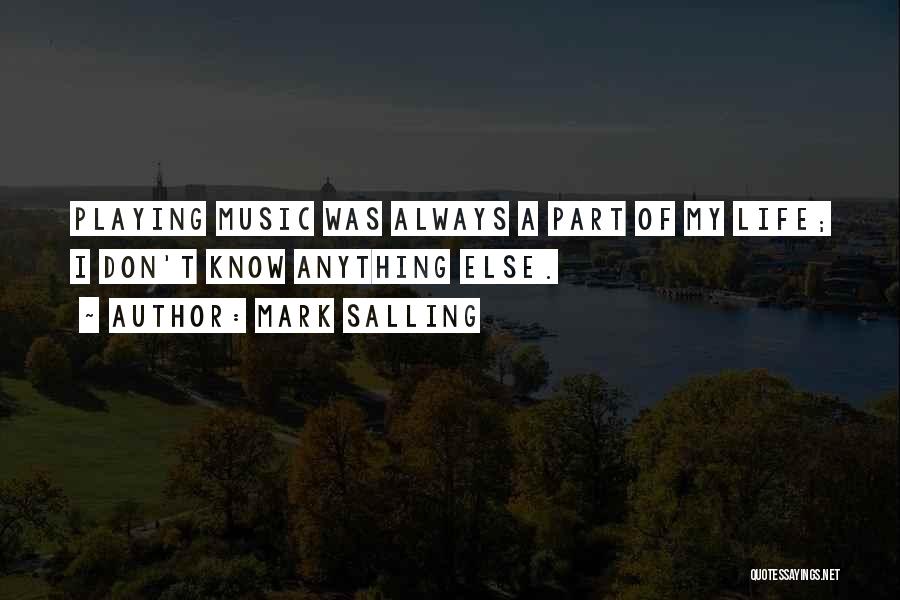 Mark Salling Quotes: Playing Music Was Always A Part Of My Life; I Don't Know Anything Else.