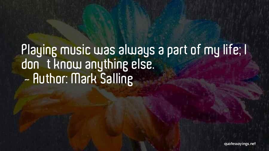 Mark Salling Quotes: Playing Music Was Always A Part Of My Life; I Don't Know Anything Else.