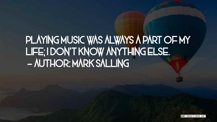 Mark Salling Quotes: Playing Music Was Always A Part Of My Life; I Don't Know Anything Else.