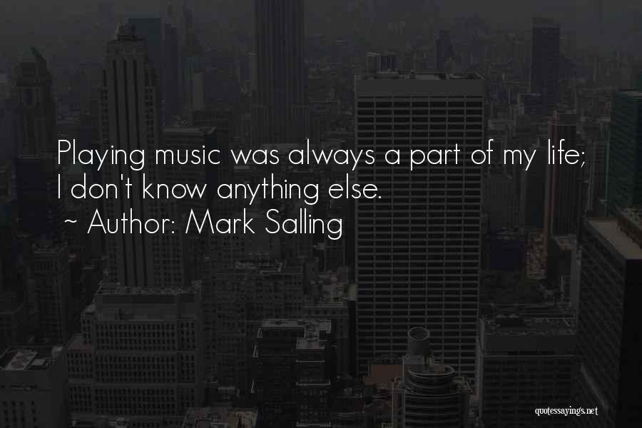 Mark Salling Quotes: Playing Music Was Always A Part Of My Life; I Don't Know Anything Else.