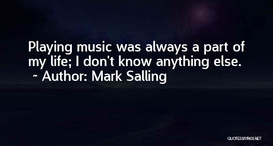 Mark Salling Quotes: Playing Music Was Always A Part Of My Life; I Don't Know Anything Else.