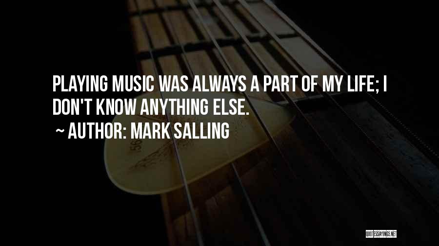 Mark Salling Quotes: Playing Music Was Always A Part Of My Life; I Don't Know Anything Else.