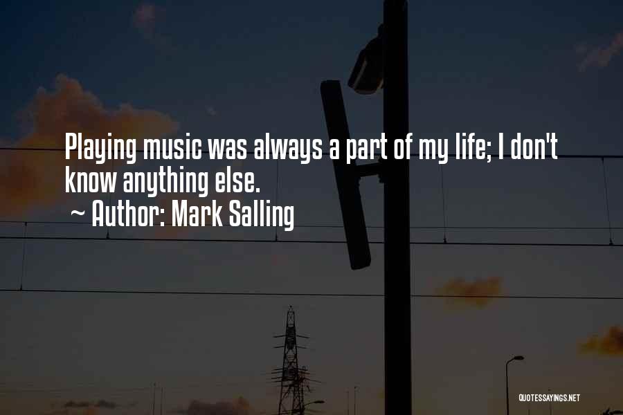 Mark Salling Quotes: Playing Music Was Always A Part Of My Life; I Don't Know Anything Else.