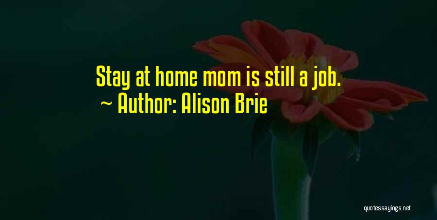 Alison Brie Quotes: Stay At Home Mom Is Still A Job.