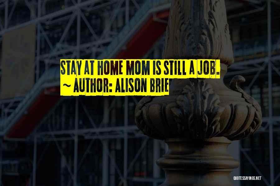 Alison Brie Quotes: Stay At Home Mom Is Still A Job.