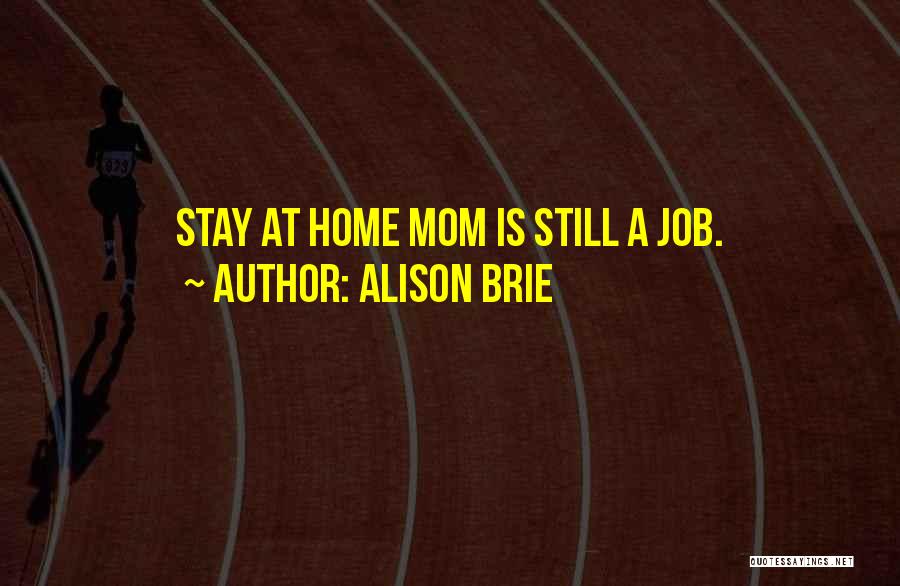 Alison Brie Quotes: Stay At Home Mom Is Still A Job.