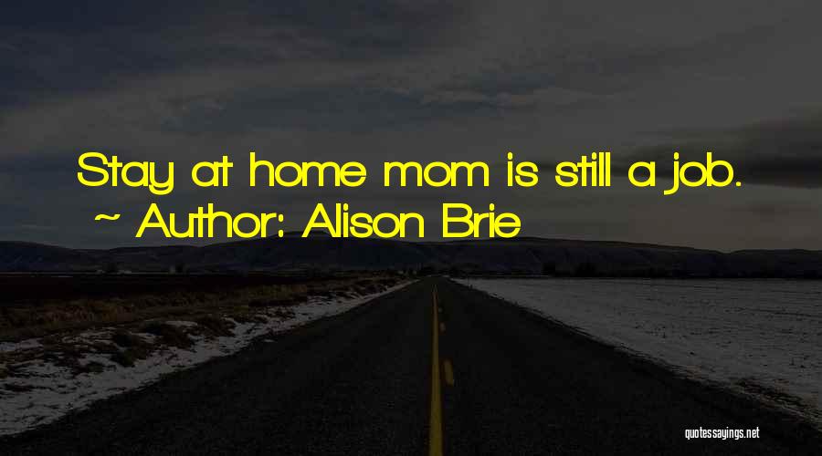Alison Brie Quotes: Stay At Home Mom Is Still A Job.