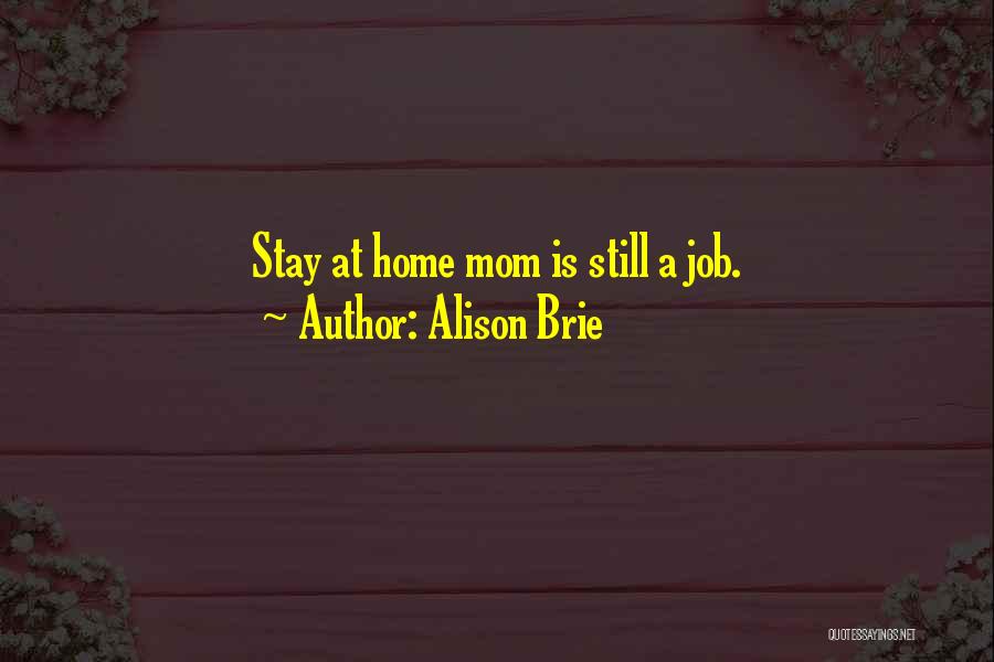 Alison Brie Quotes: Stay At Home Mom Is Still A Job.