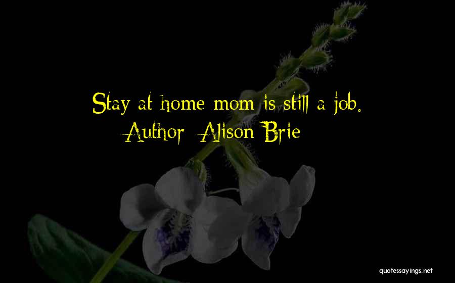 Alison Brie Quotes: Stay At Home Mom Is Still A Job.