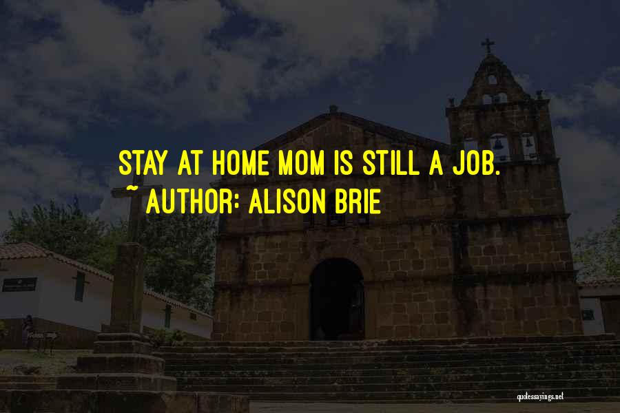 Alison Brie Quotes: Stay At Home Mom Is Still A Job.