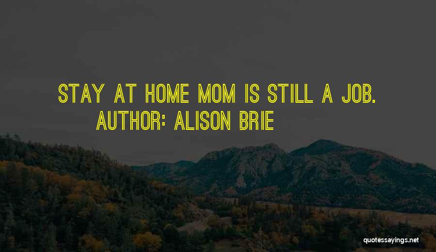 Alison Brie Quotes: Stay At Home Mom Is Still A Job.