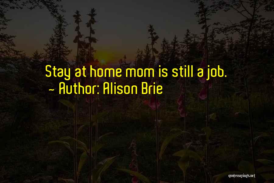 Alison Brie Quotes: Stay At Home Mom Is Still A Job.