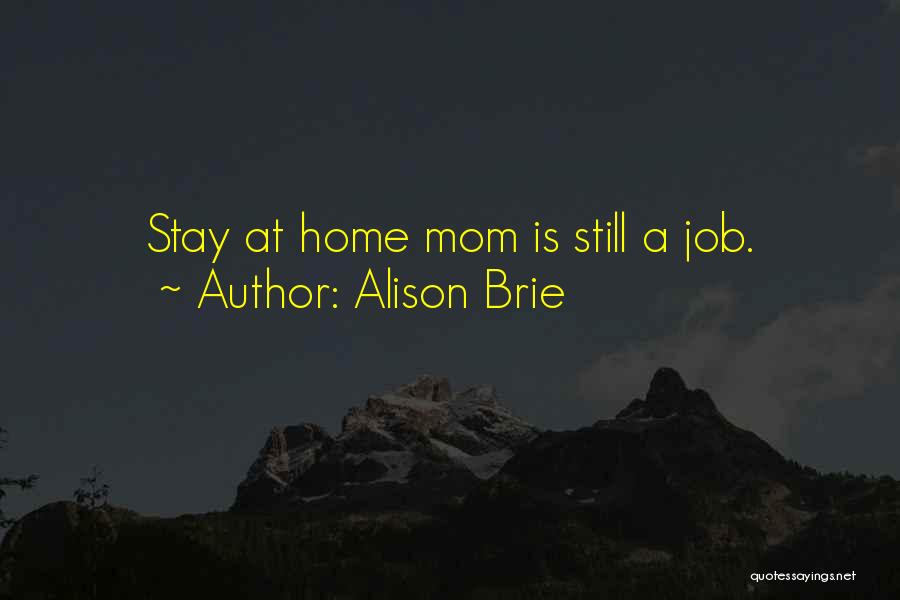 Alison Brie Quotes: Stay At Home Mom Is Still A Job.