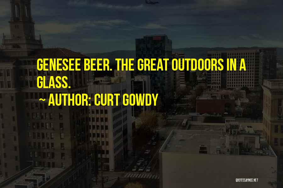 Curt Gowdy Quotes: Genesee Beer. The Great Outdoors In A Glass.