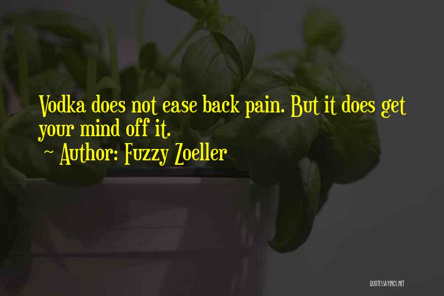 Fuzzy Zoeller Quotes: Vodka Does Not Ease Back Pain. But It Does Get Your Mind Off It.