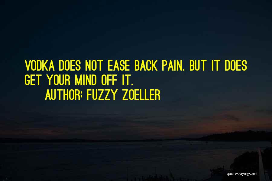 Fuzzy Zoeller Quotes: Vodka Does Not Ease Back Pain. But It Does Get Your Mind Off It.