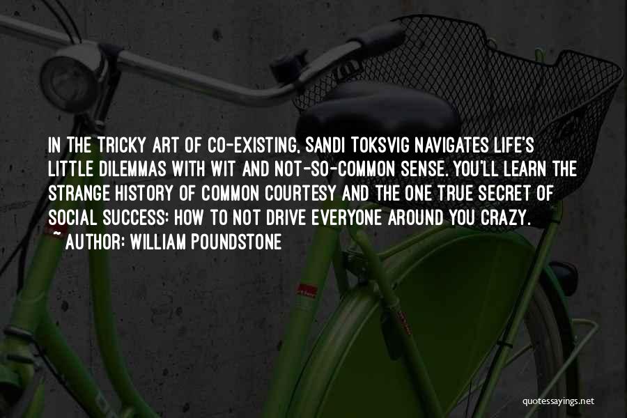 William Poundstone Quotes: In The Tricky Art Of Co-existing, Sandi Toksvig Navigates Life's Little Dilemmas With Wit And Not-so-common Sense. You'll Learn The