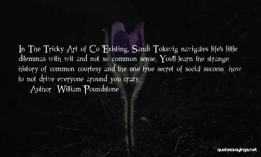 William Poundstone Quotes: In The Tricky Art Of Co-existing, Sandi Toksvig Navigates Life's Little Dilemmas With Wit And Not-so-common Sense. You'll Learn The