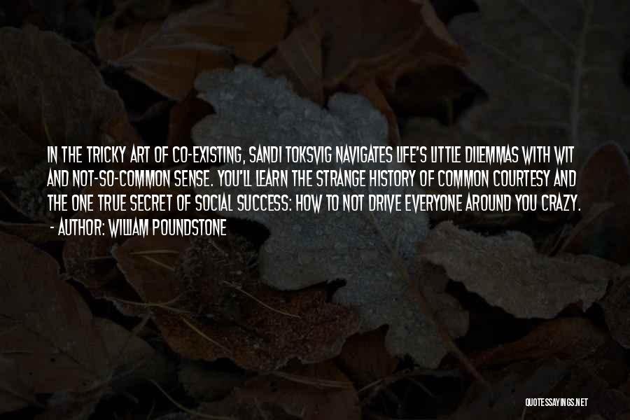 William Poundstone Quotes: In The Tricky Art Of Co-existing, Sandi Toksvig Navigates Life's Little Dilemmas With Wit And Not-so-common Sense. You'll Learn The