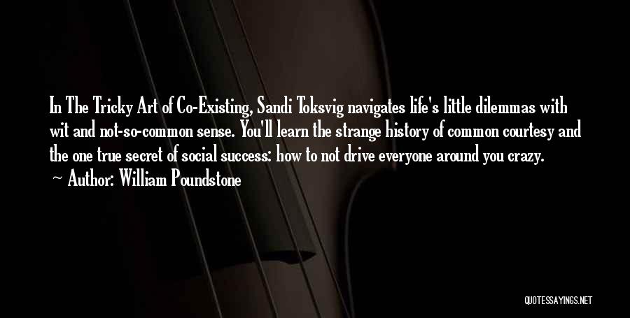William Poundstone Quotes: In The Tricky Art Of Co-existing, Sandi Toksvig Navigates Life's Little Dilemmas With Wit And Not-so-common Sense. You'll Learn The