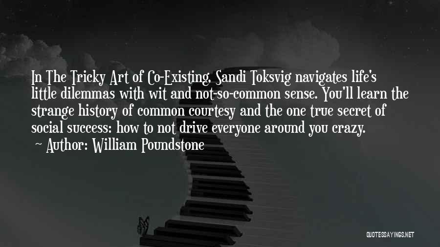 William Poundstone Quotes: In The Tricky Art Of Co-existing, Sandi Toksvig Navigates Life's Little Dilemmas With Wit And Not-so-common Sense. You'll Learn The