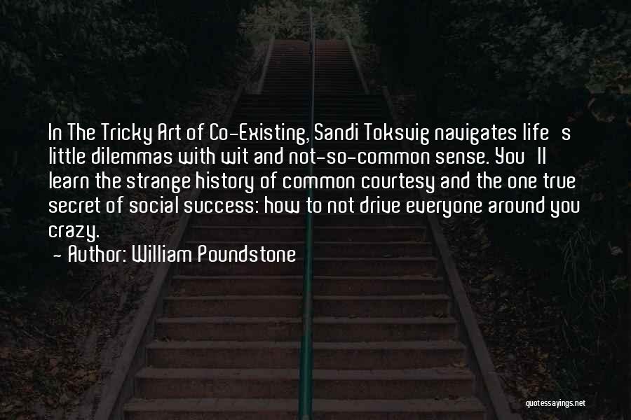 William Poundstone Quotes: In The Tricky Art Of Co-existing, Sandi Toksvig Navigates Life's Little Dilemmas With Wit And Not-so-common Sense. You'll Learn The