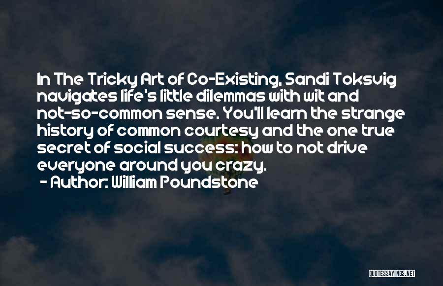 William Poundstone Quotes: In The Tricky Art Of Co-existing, Sandi Toksvig Navigates Life's Little Dilemmas With Wit And Not-so-common Sense. You'll Learn The