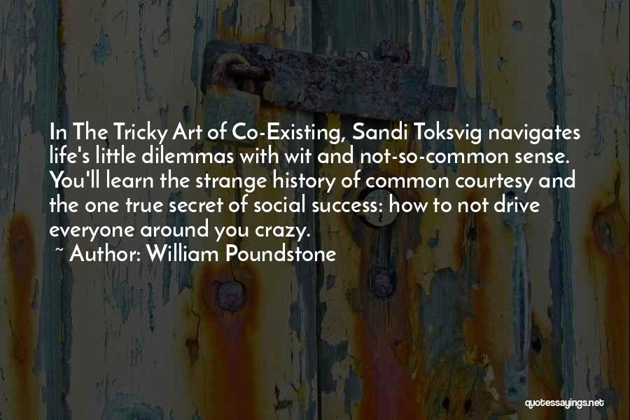 William Poundstone Quotes: In The Tricky Art Of Co-existing, Sandi Toksvig Navigates Life's Little Dilemmas With Wit And Not-so-common Sense. You'll Learn The