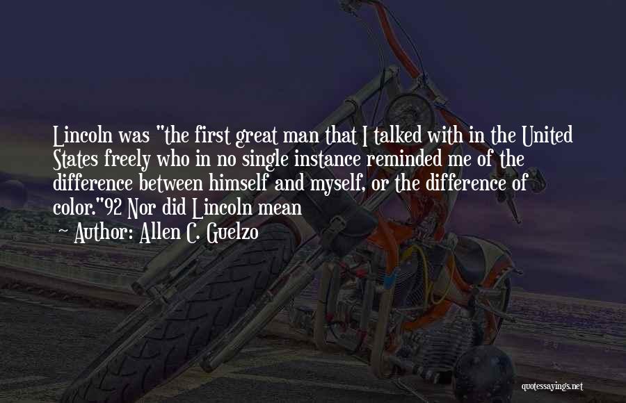 Allen C. Guelzo Quotes: Lincoln Was The First Great Man That I Talked With In The United States Freely Who In No Single Instance