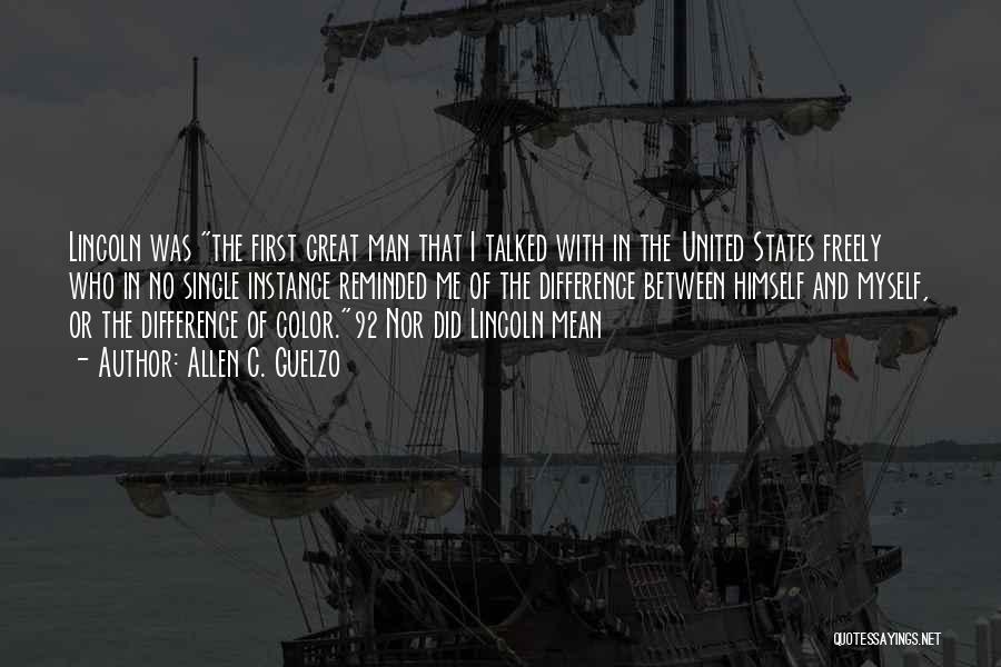 Allen C. Guelzo Quotes: Lincoln Was The First Great Man That I Talked With In The United States Freely Who In No Single Instance