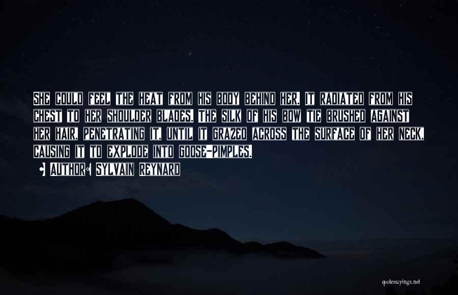 Sylvain Reynard Quotes: She Could Feel The Heat From His Body Behind Her. It Radiated From His Chest To Her Shoulder Blades. The