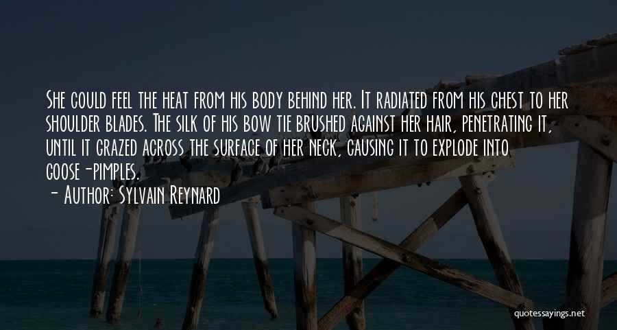 Sylvain Reynard Quotes: She Could Feel The Heat From His Body Behind Her. It Radiated From His Chest To Her Shoulder Blades. The