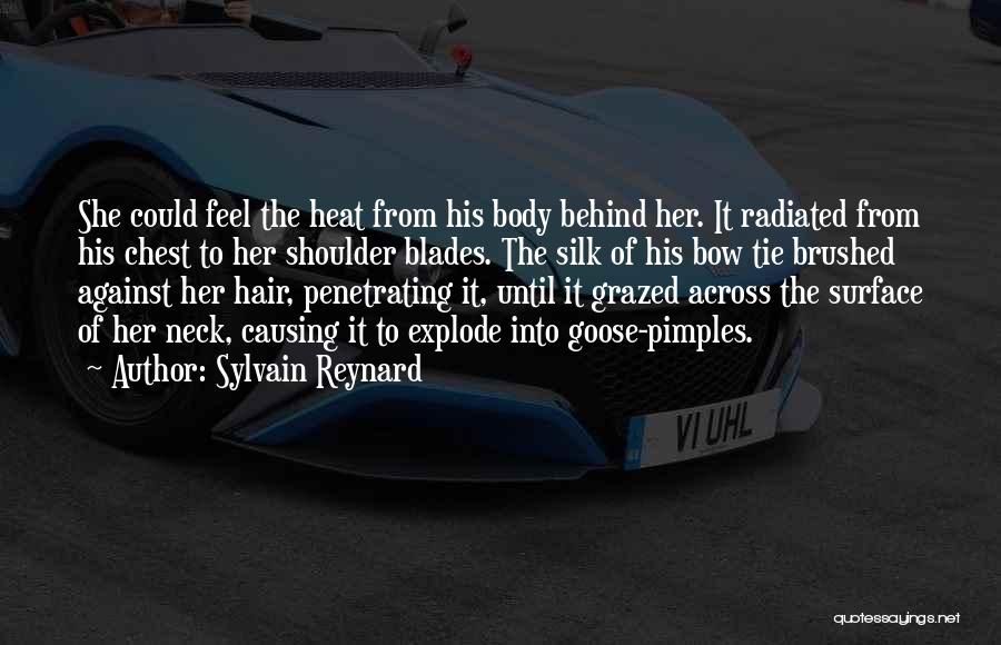 Sylvain Reynard Quotes: She Could Feel The Heat From His Body Behind Her. It Radiated From His Chest To Her Shoulder Blades. The