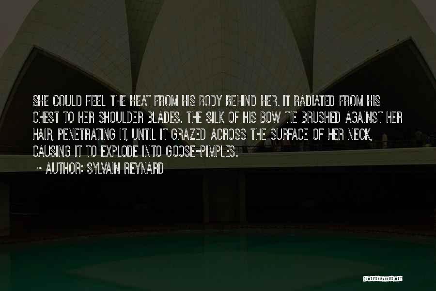 Sylvain Reynard Quotes: She Could Feel The Heat From His Body Behind Her. It Radiated From His Chest To Her Shoulder Blades. The
