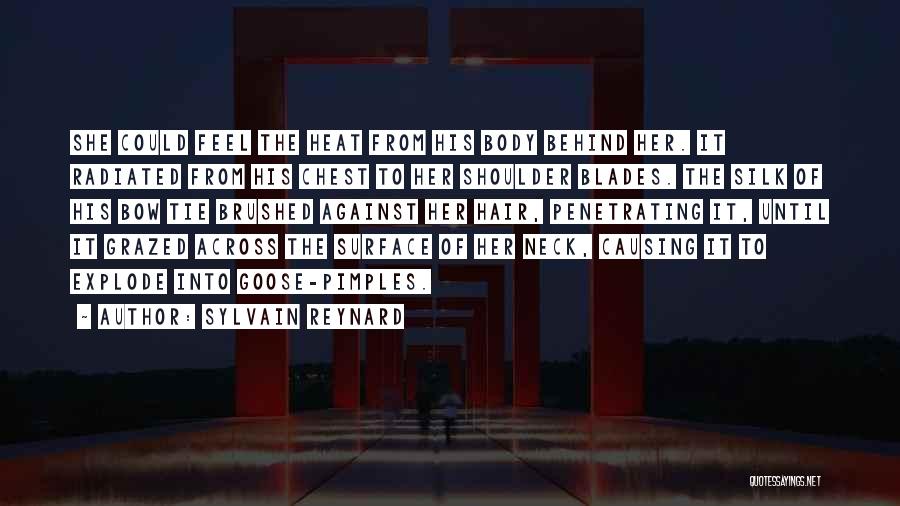 Sylvain Reynard Quotes: She Could Feel The Heat From His Body Behind Her. It Radiated From His Chest To Her Shoulder Blades. The