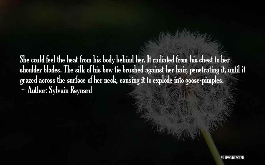 Sylvain Reynard Quotes: She Could Feel The Heat From His Body Behind Her. It Radiated From His Chest To Her Shoulder Blades. The