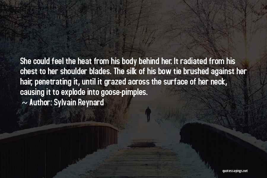 Sylvain Reynard Quotes: She Could Feel The Heat From His Body Behind Her. It Radiated From His Chest To Her Shoulder Blades. The