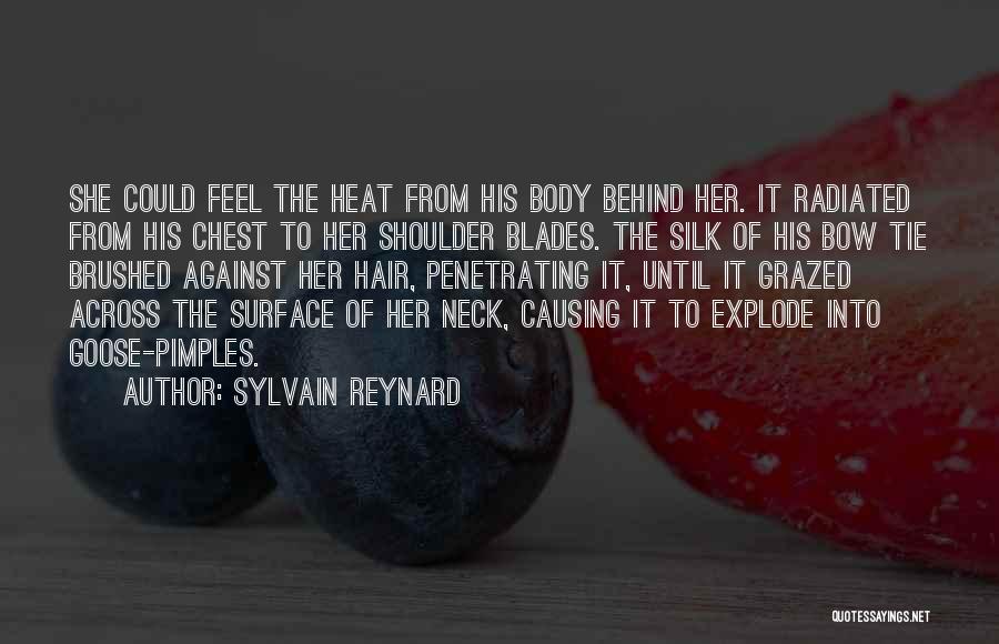 Sylvain Reynard Quotes: She Could Feel The Heat From His Body Behind Her. It Radiated From His Chest To Her Shoulder Blades. The