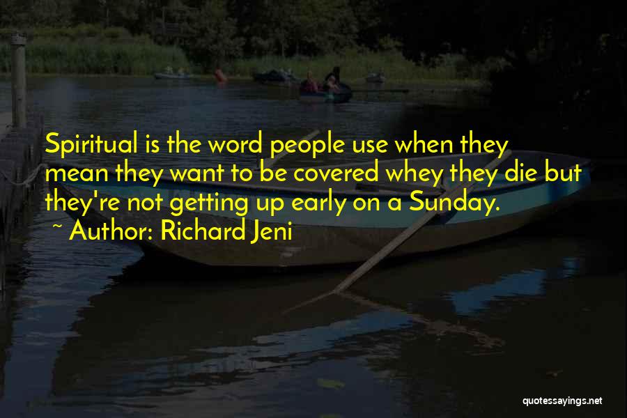 Richard Jeni Quotes: Spiritual Is The Word People Use When They Mean They Want To Be Covered Whey They Die But They're Not